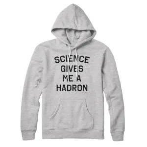 Science Gives Me A Hadron Hoodie