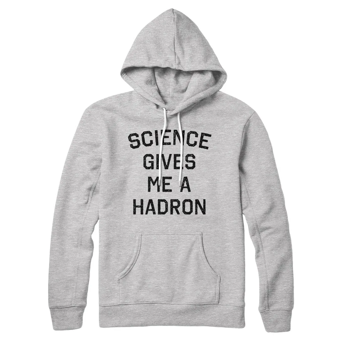 Science Gives Me A Hadron Hoodie