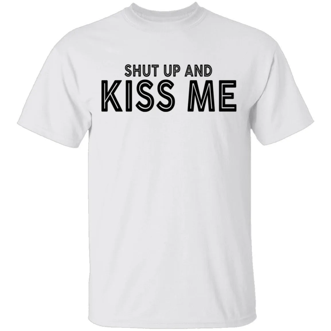 Shut Up And Kiss Me T-Shirt